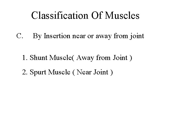 Classification Of Muscles C. By Insertion near or away from joint 1. Shunt Muscle(