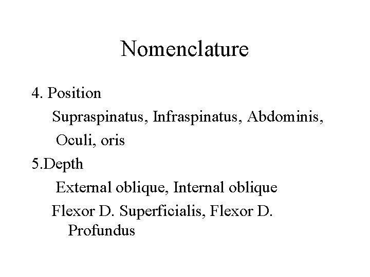 Nomenclature 4. Position Supraspinatus, Infraspinatus, Abdominis, Oculi, oris 5. Depth External oblique, Internal oblique