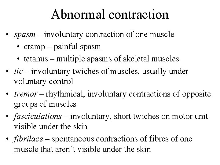 Abnormal contraction • spasm – involuntary contraction of one muscle • cramp – painful