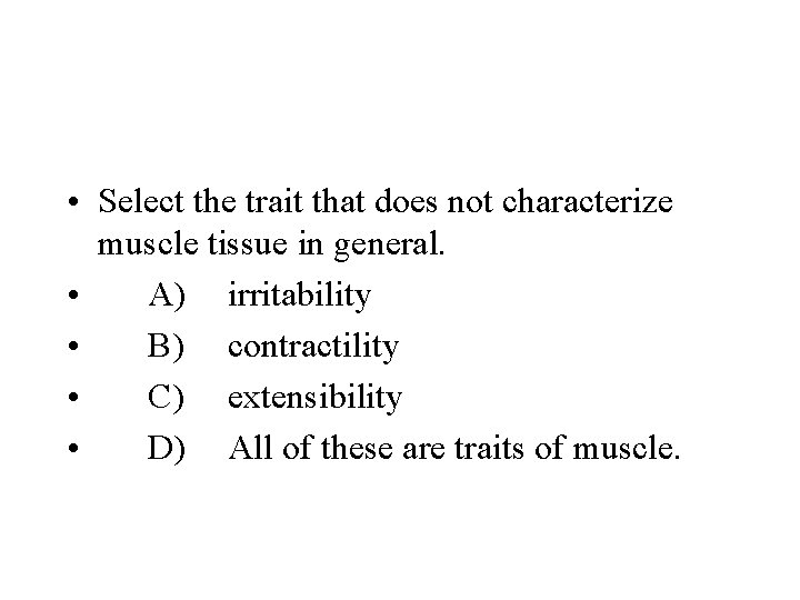  • Select the trait that does not characterize muscle tissue in general. •