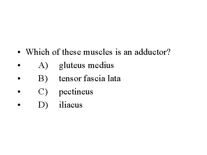  • Which of these muscles is an adductor? • A) gluteus medius •