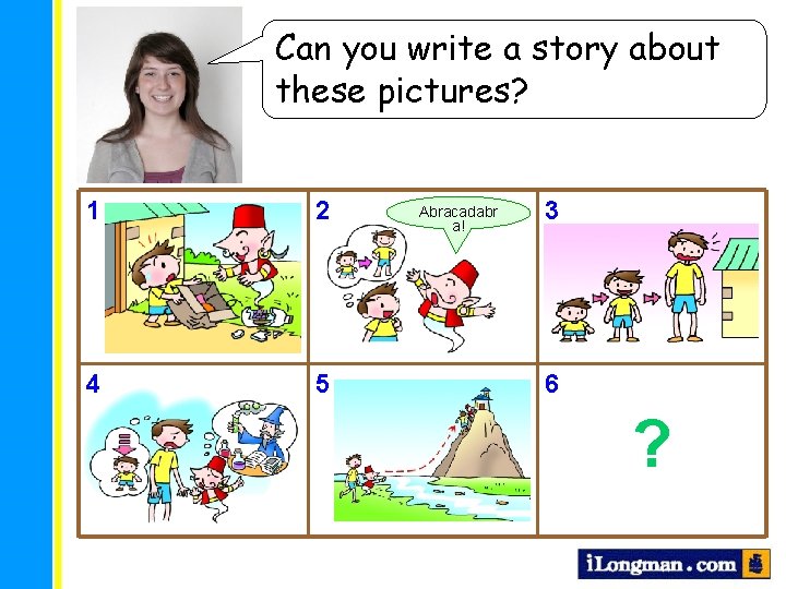 Can you write a story about these pictures? 1 2 4 5 Abracadabr a!
