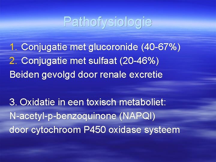 Pathofysiologie 1. Conjugatie met glucoronide (40 -67%) 2. Conjugatie met sulfaat (20 -46%) Beiden