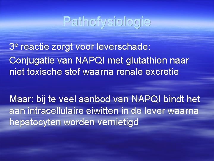 Pathofysiologie 3 e reactie zorgt voor leverschade: Conjugatie van NAPQI met glutathion naar niet