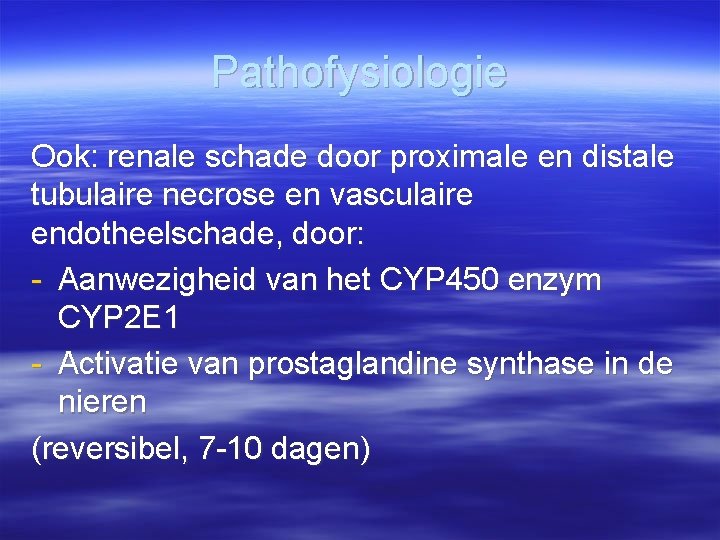 Pathofysiologie Ook: renale schade door proximale en distale tubulaire necrose en vasculaire endotheelschade, door: