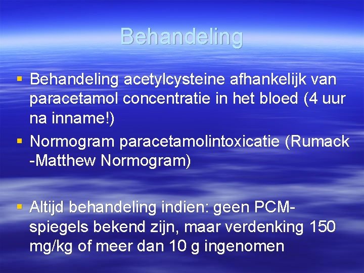 Behandeling § Behandeling acetylcysteine afhankelijk van paracetamol concentratie in het bloed (4 uur na