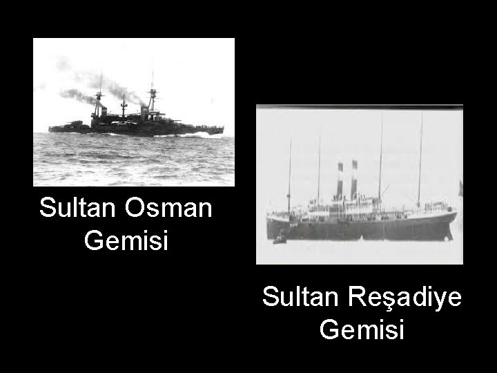 Sultan Osman Gemisi Sultan Reşadiye Gemisi 