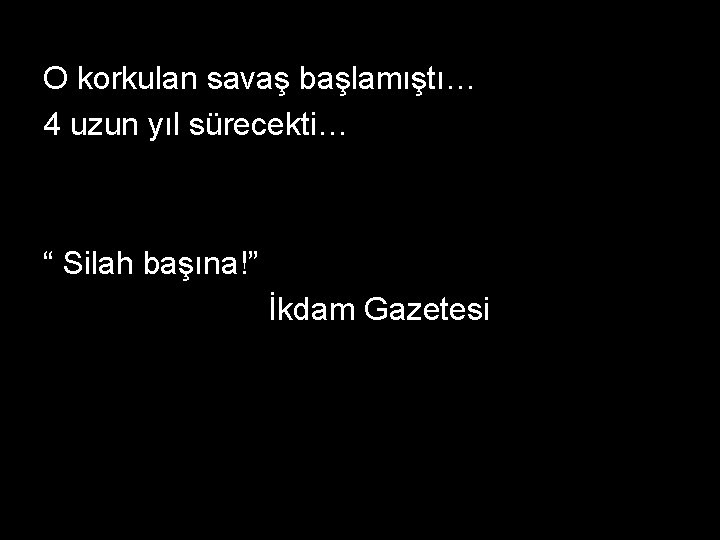 O korkulan savaş başlamıştı… 4 uzun yıl sürecekti… “ Silah başına!” İkdam Gazetesi 