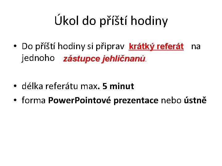 Úkol do příští hodiny • Do příští hodiny si připrav krátký referát na jednoho