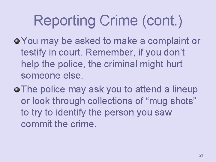 Reporting Crime (cont. ) You may be asked to make a complaint or testify