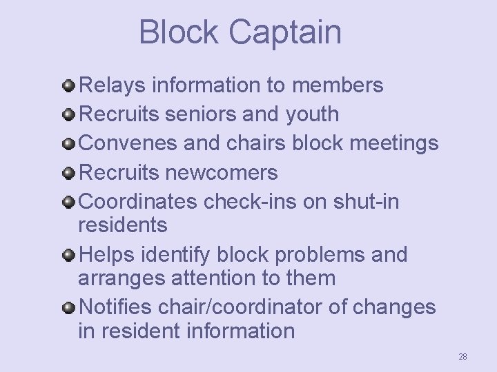 Block Captain Relays information to members Recruits seniors and youth Convenes and chairs block