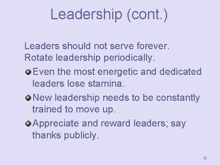 Leadership (cont. ) Leaders should not serve forever. Rotate leadership periodically. Even the most