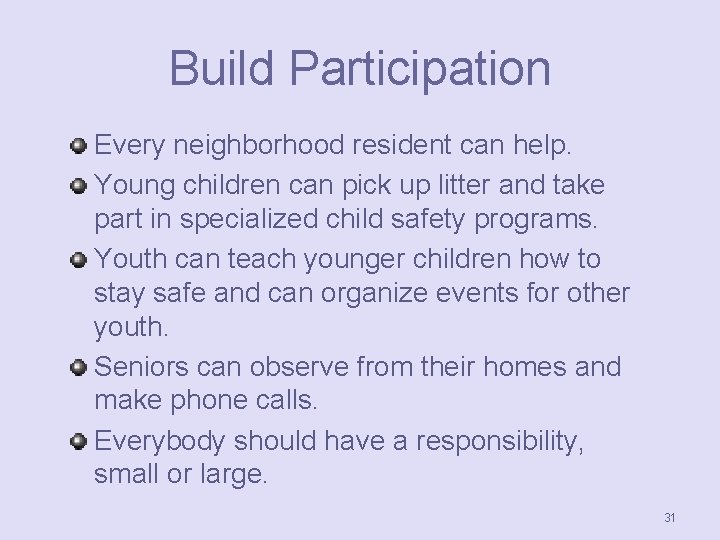 Build Participation Every neighborhood resident can help. Young children can pick up litter and