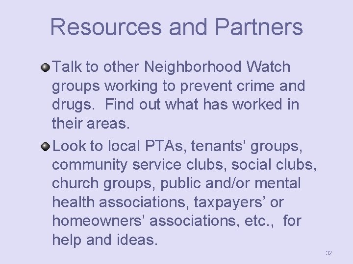 Resources and Partners Talk to other Neighborhood Watch groups working to prevent crime and