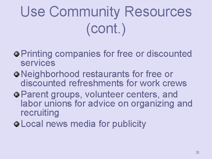 Use Community Resources (cont. ) Printing companies for free or discounted services Neighborhood restaurants