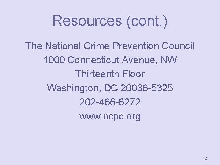 Resources (cont. ) The National Crime Prevention Council 1000 Connecticut Avenue, NW Thirteenth Floor