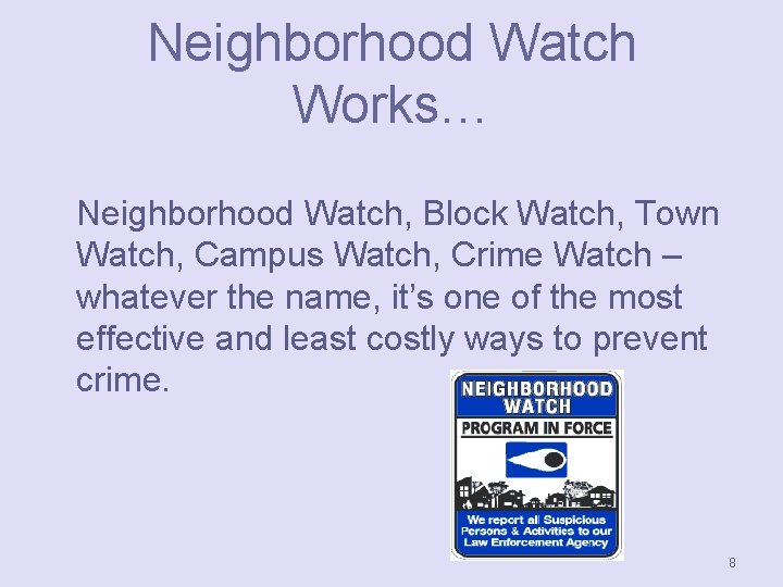 Neighborhood Watch Works… Neighborhood Watch, Block Watch, Town Watch, Campus Watch, Crime Watch –