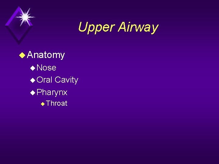 Upper Airway u Anatomy u Nose u Oral Cavity u Pharynx u Throat 