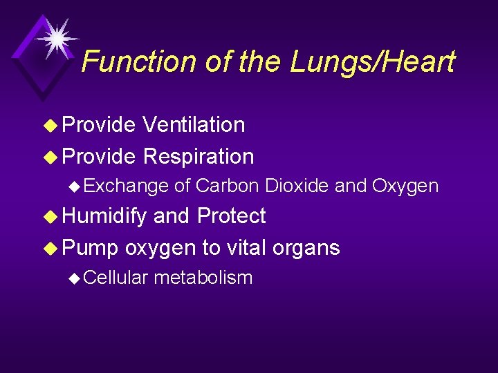 Function of the Lungs/Heart u Provide Ventilation u Provide Respiration u Exchange of Carbon