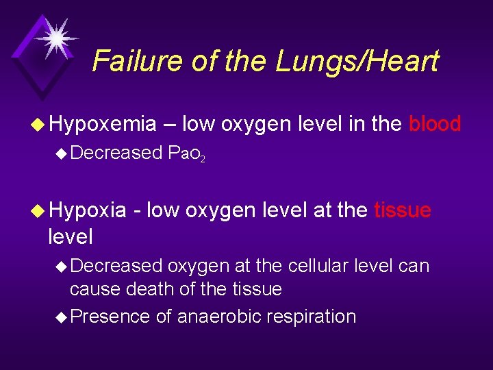 Failure of the Lungs/Heart u Hypoxemia u Decreased u Hypoxia – low oxygen level