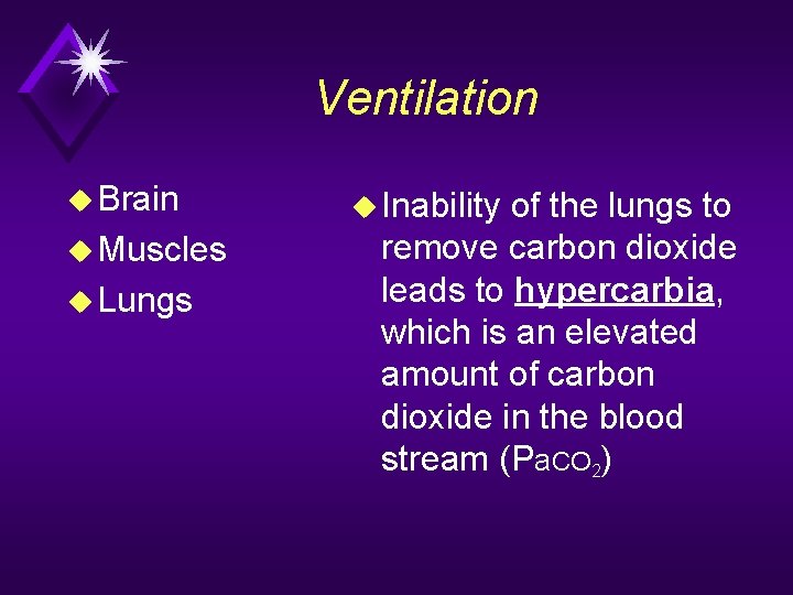 Ventilation u Brain u Muscles u Lungs u Inability of the lungs to remove