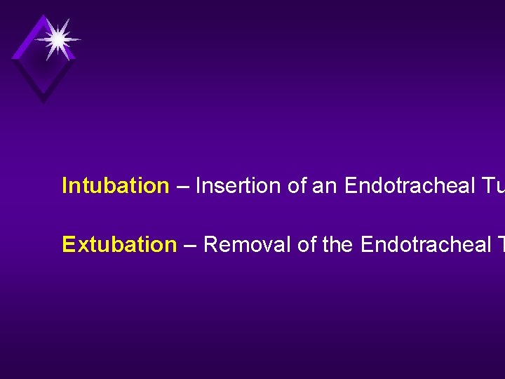 Intubation – Insertion of an Endotracheal Tu Extubation – Removal of the Endotracheal T