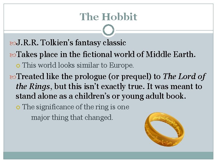 The Hobbit J. R. R. Tolkien's fantasy classic Takes place in the fictional world