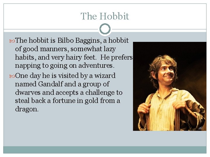 The Hobbit The hobbit is Bilbo Baggins, a hobbit of good manners, somewhat lazy