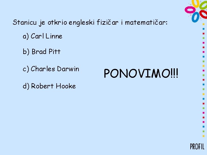 Stanicu je otkrio engleski fizičar i matematičar: a) Carl Linne b) Brad Pitt c)