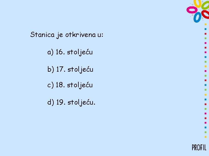 Stanica je otkrivena u: a) 16. stoljeću b) 17. stoljeću c) 18. stoljeću d)
