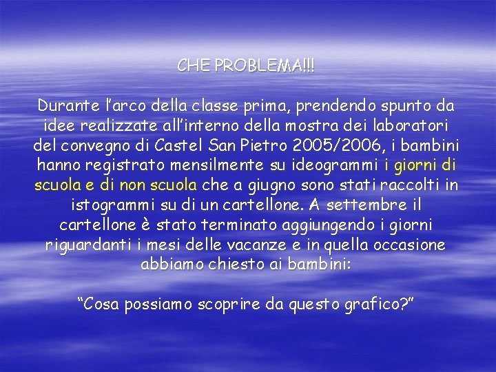 CHE PROBLEMA!!! Durante l’arco della classe prima, prendendo spunto da idee realizzate all’interno della