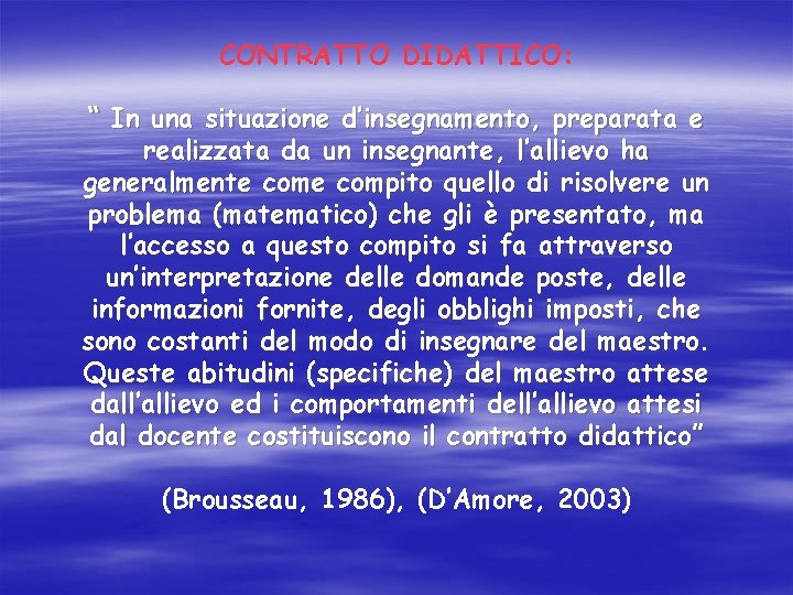 CONTRATTO DIDATTICO: “ In una situazione d’insegnamento, preparata e realizzata da un insegnante, l’allievo