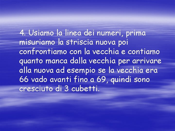 4. Usiamo la linea dei numeri, prima misuriamo la striscia nuova poi confrontiamo con