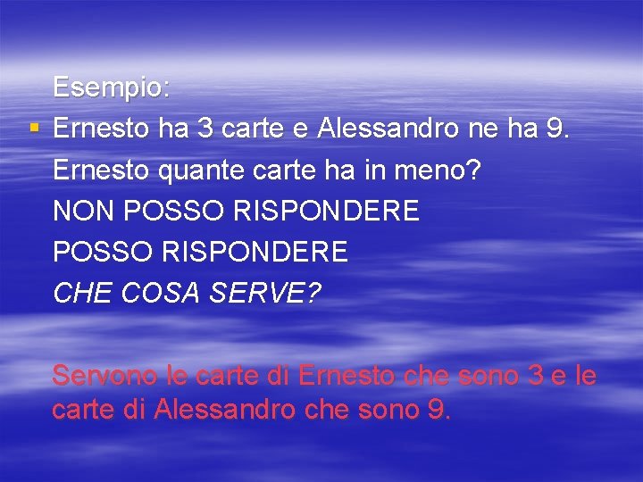 Esempio: § Ernesto ha 3 carte e Alessandro ne ha 9. Ernesto quante carte