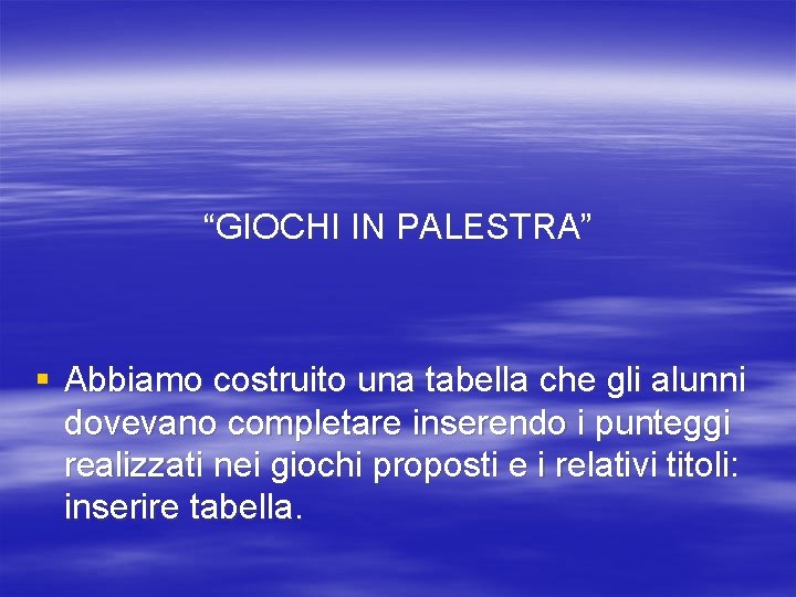 “GIOCHI IN PALESTRA” § Abbiamo costruito una tabella che gli alunni dovevano completare inserendo