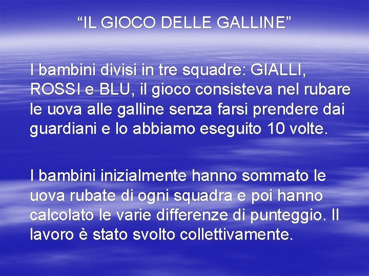 “IL GIOCO DELLE GALLINE” I bambini divisi in tre squadre: GIALLI, ROSSI e BLU,