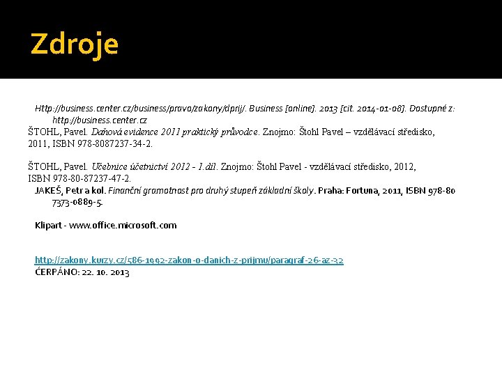 Zdroje Http: //business. center. cz/business/pravo/zakony/dprij/. Business [online]. 2013 [cit. 2014 -01 -08]. Dostupné z: