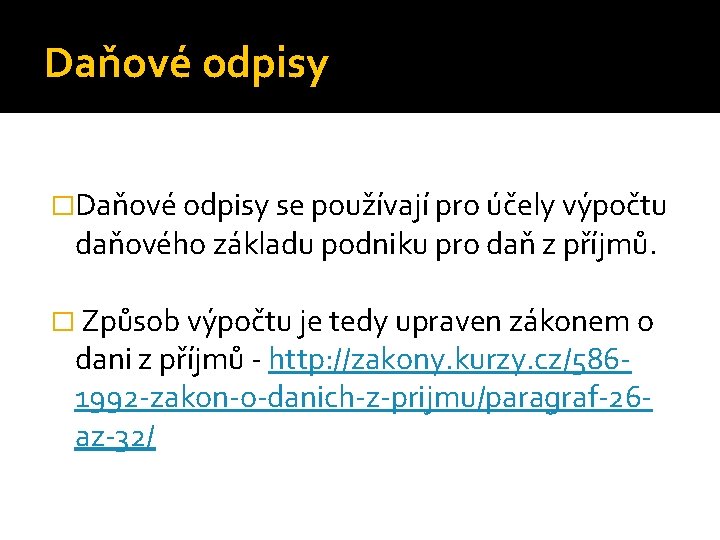 Daňové odpisy �Daňové odpisy se používají pro účely výpočtu daňového základu podniku pro daň