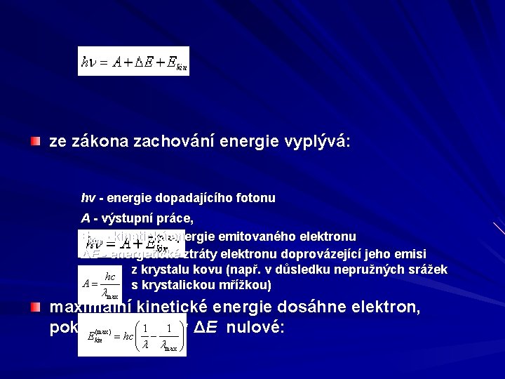 ze zákona zachování energie vyplývá: hv - energie dopadajícího fotonu A - výstupní práce,