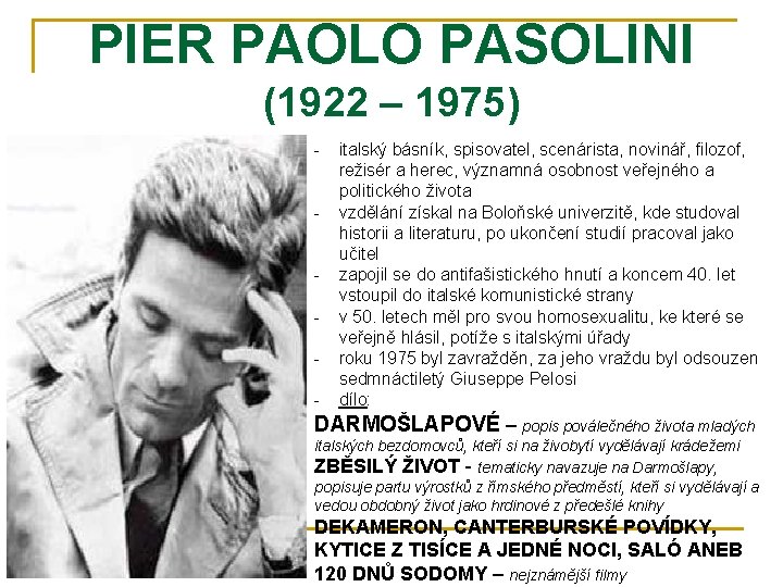 PIER PAOLO PASOLINI (1922 – 1975) - italský básník, spisovatel, scenárista, novinář, filozof, režisér