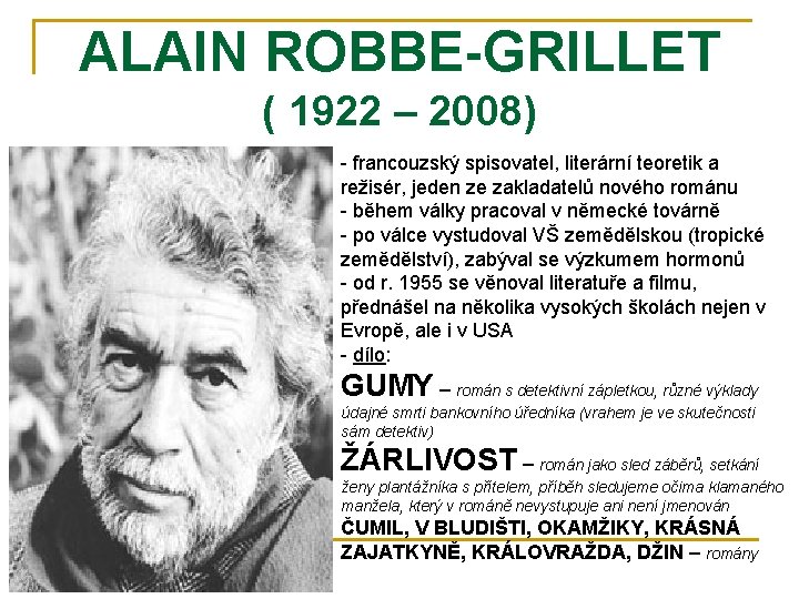 ALAIN ROBBE-GRILLET ( 1922 – 2008) - francouzský spisovatel, literární teoretik a režisér, jeden ALAIN ROBBE-GRILLET ( 1922 – 2008) - francouzský spisovatel, literární teoretik a režisér, jeden