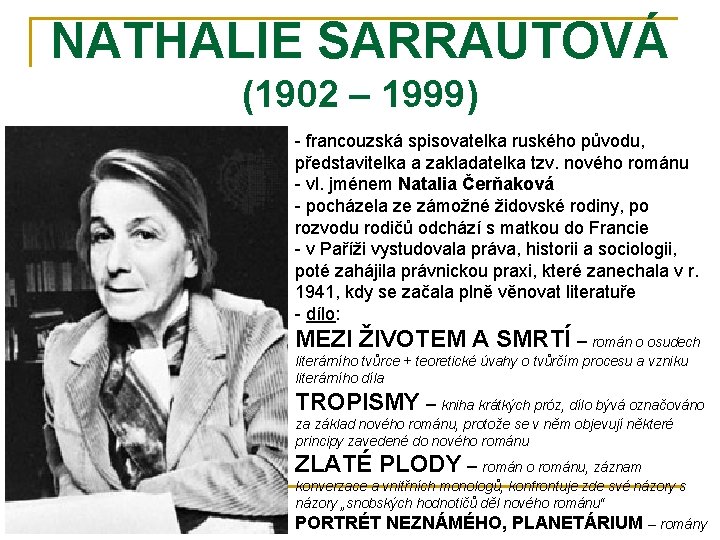 NATHALIE SARRAUTOVÁ (1902 – 1999) - francouzská spisovatelka ruského původu, představitelka a zakladatelka tzv.