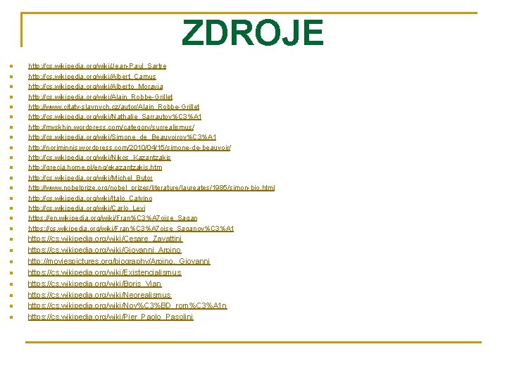ZDROJE n n n n n n n http: //cs. wikipedia. org/wiki/Jean-Paul_Sartre http: //cs. ZDROJE n n n n n n n http: //cs. wikipedia. org/wiki/Jean-Paul_Sartre http: //cs.