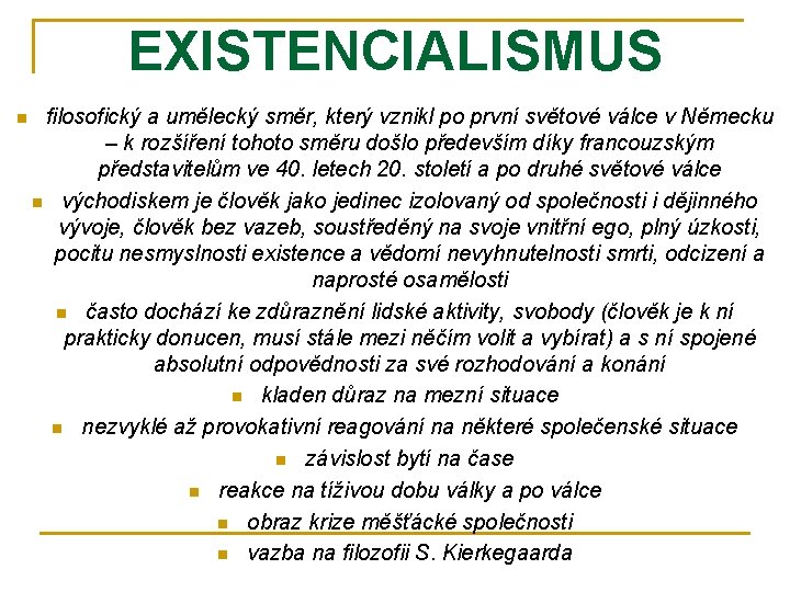 EXISTENCIALISMUS n filosofický a umělecký směr, který vznikl po první světové válce v Německu EXISTENCIALISMUS n filosofický a umělecký směr, který vznikl po první světové válce v Německu