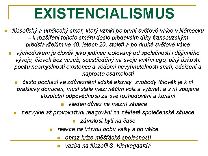 EXISTENCIALISMUS n filosofický a umělecký směr, který vznikl po první světové válce v Německu