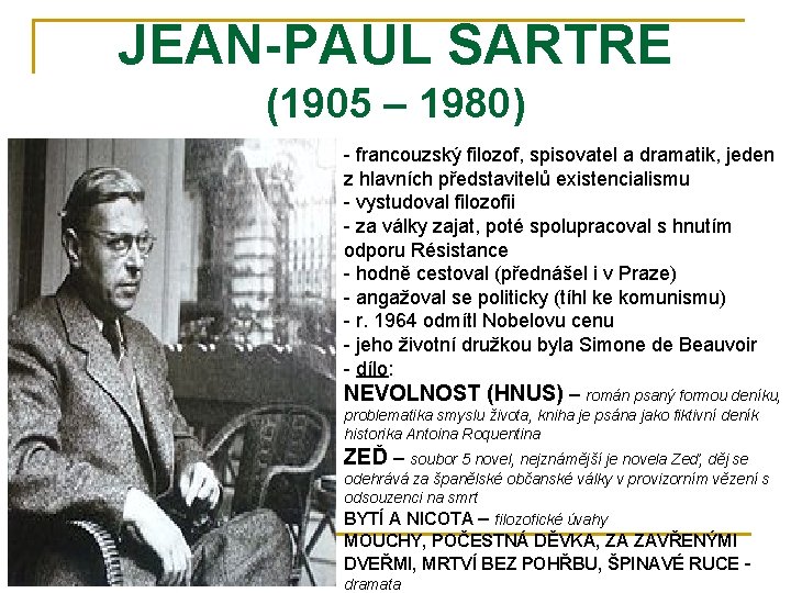 JEAN-PAUL SARTRE (1905 – 1980) - francouzský filozof, spisovatel a dramatik, jeden z hlavních JEAN-PAUL SARTRE (1905 – 1980) - francouzský filozof, spisovatel a dramatik, jeden z hlavních
