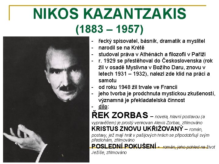 NIKOS KAZANTZAKIS (1883 – 1957) - řecký spisovatel, básník, dramatik a myslitel narodil se