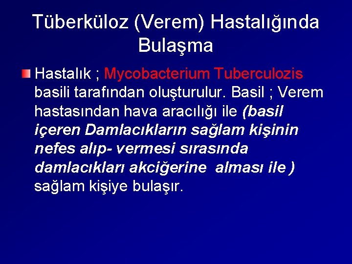 Tüberküloz (Verem) Hastalığında Bulaşma Hastalık ; Mycobacterium Tuberculozis basili tarafından oluşturulur. Basil ; Verem