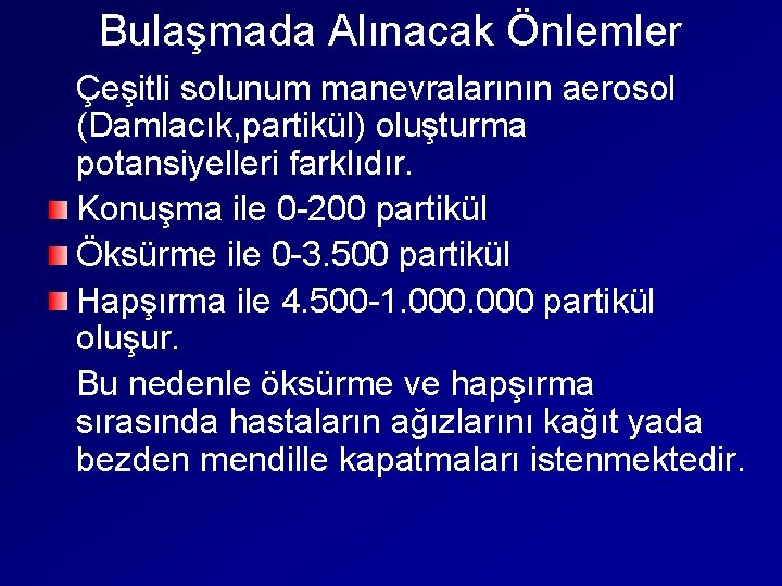 Bulaşmada Alınacak Önlemler Çeşitli solunum manevralarının aerosol (Damlacık, partikül) oluşturma potansiyelleri farklıdır. Konuşma ile