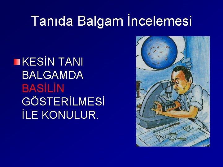 Tanıda Balgam İncelemesi KESİN TANI BALGAMDA BASİLİN GÖSTERİLMESİ İLE KONULUR. 